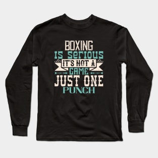 Boxing is serious. It's not a game. Just one punch Long Sleeve T-Shirt